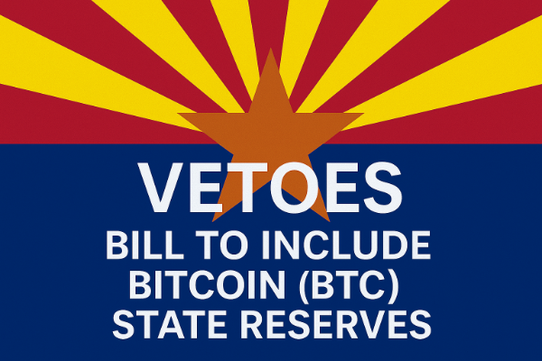 Arizona Governor Vetoes Bitcoin Reserve Bill, Cryptocurrency Inclusion in State Finances Meets Resistance Again