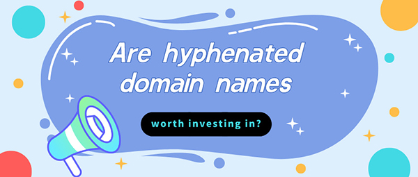 What are hyphenated domain names? Are hyphenated domain names worth investing in?