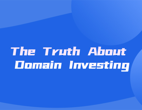 How to make a good domain name investment? 5 Truths About Domain Name Trading