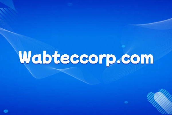 Wabtec, a long-established American rail equipment manufacturer: Business Scope and Official Website Domain