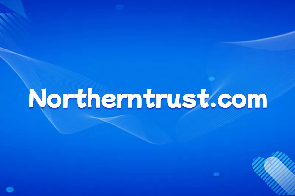 Northern Trust, a Large International Custodian Bank: Basic Introduction and Official Website