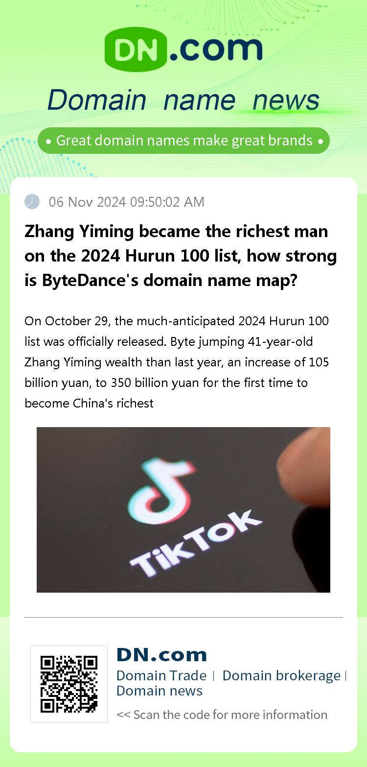 Zhang Yiming became the richest man on the 2024 Hurun 100 list, how strong is ByteDance's domain name map?