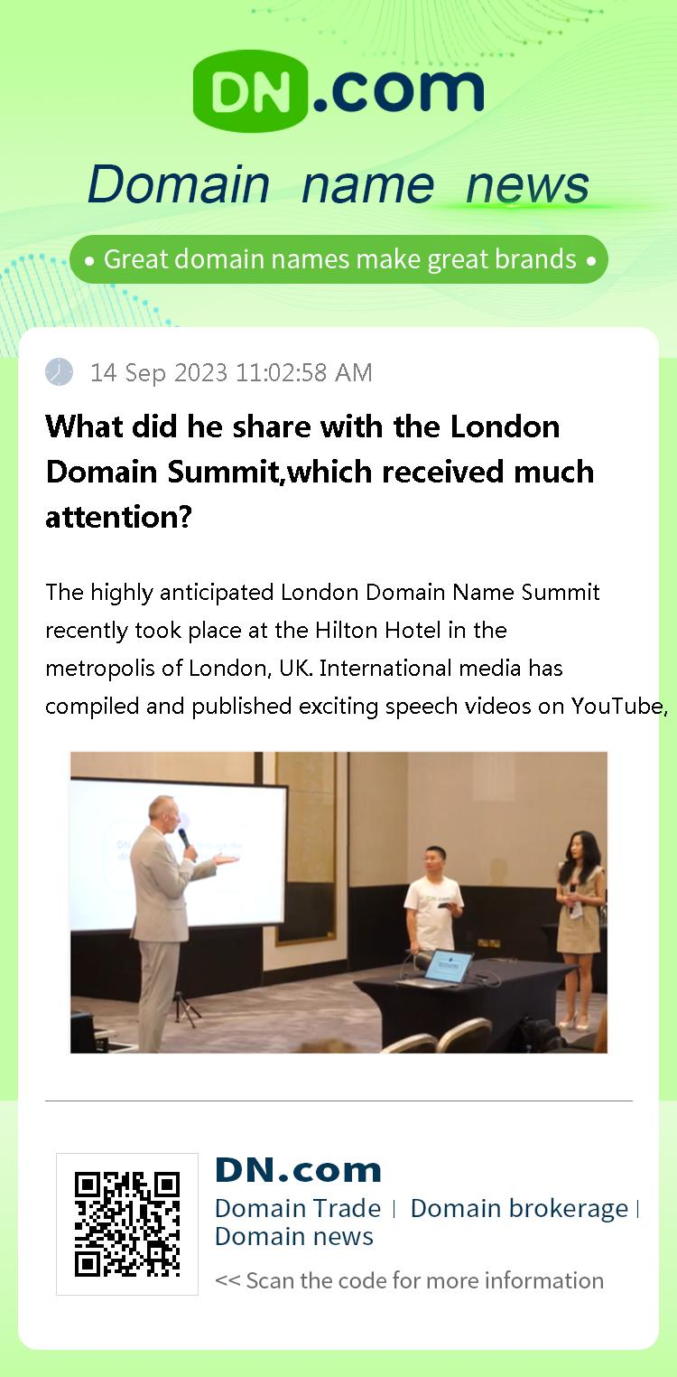 What did he share with the London Domain Summit,which received much attention?